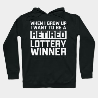 When I Grow Up I Want To Be A Retired Lottery Winner Hoodie